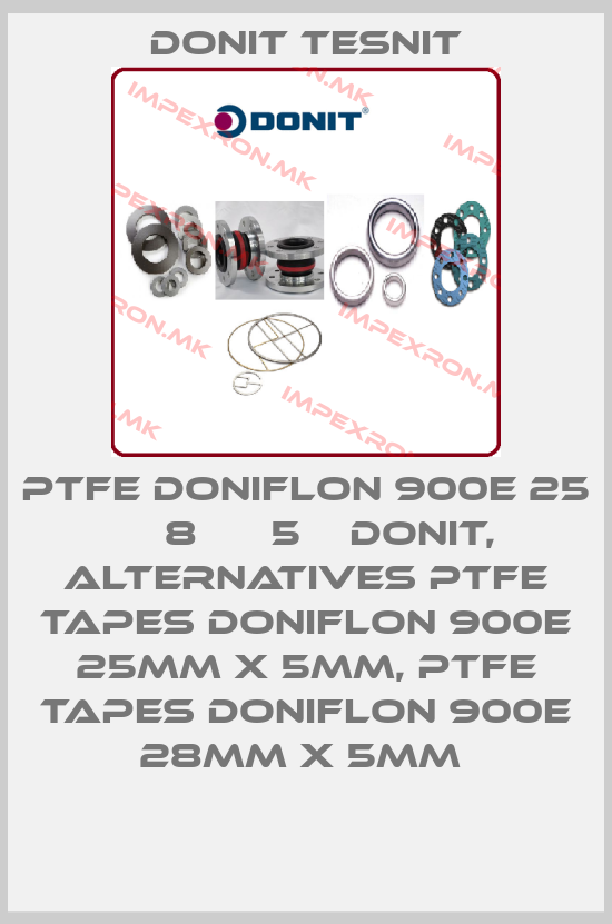 DONIT TESNIT-PTFE DONIFLON 900E 25 ММ 8 ММ 5 М DONIT,  alternatives PTFE tapes DONIFLON 900E 25mm x 5mm, PTFE tapes DONIFLON 900E 28mm x 5mm price