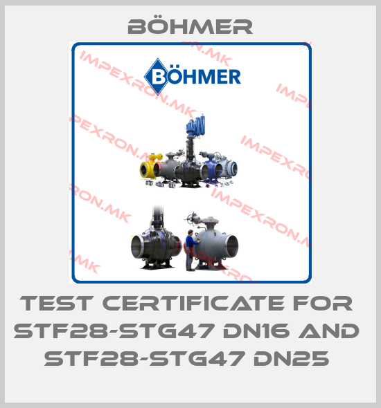 Böhmer-Test certificate for  STF28-STG47 DN16 and  STF28-STG47 DN25 price