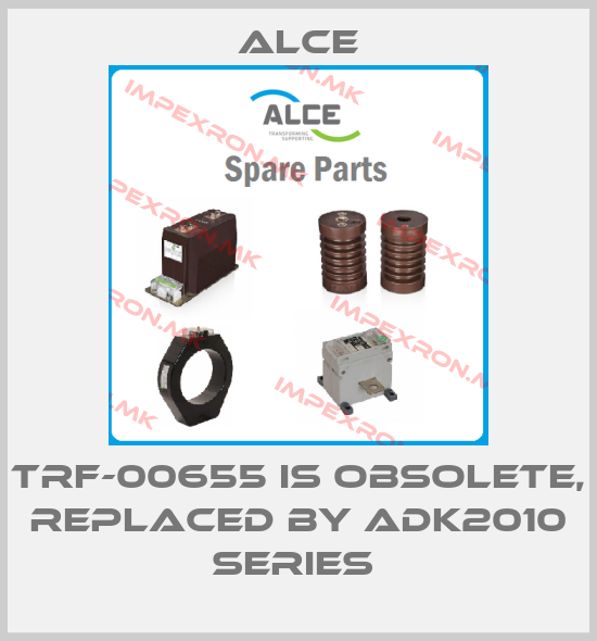 Alce-TRF-00655 is obsolete, replaced by ADK2010 Series price