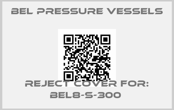 BEL Pressure Vessels-Reject Cover For: BEL8-S-300 price