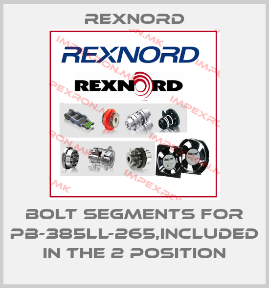 Rexnord-Bolt segments for PB-385LL-265,included in the 2 positionprice