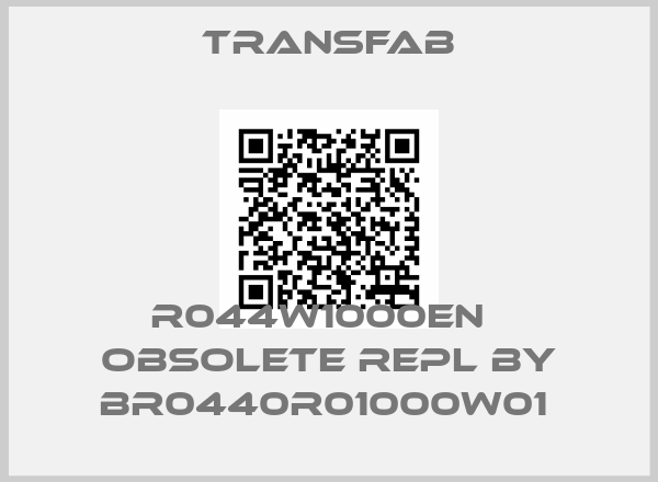 TRANSFAB-R044W1000EN   obsolete repl by BR0440R01000W01 price