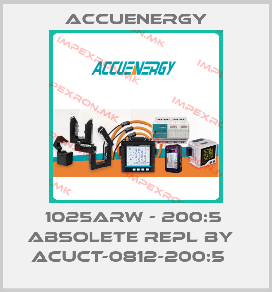 Accuenergy-1025ARW - 200:5  absolete repl by   AcuCT-0812-200:5   price