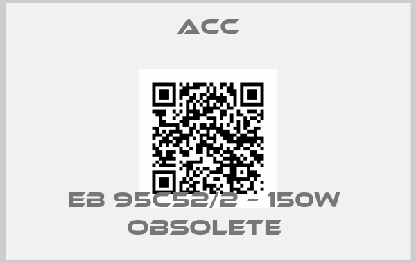 ACC-EB 95C52/2 – 150W  Obsolete price