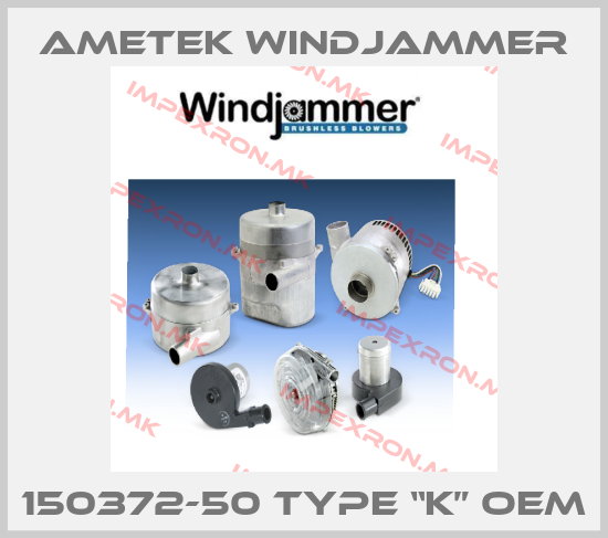Ametek Windjammer-150372-50 Type “K” oemprice
