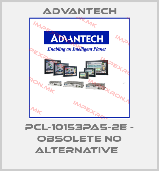 Advantech-PCL-10153PA5-2E - obsolete no alternative  price