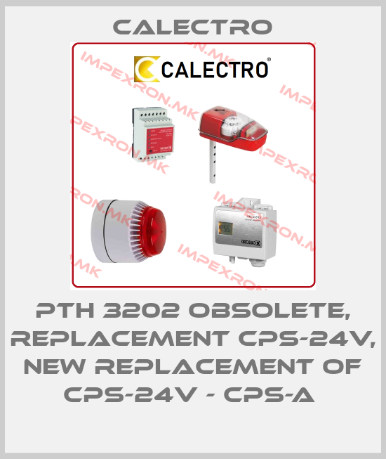 Calectro-PTH 3202 obsolete, replacement CPS-24V, new replacement of CPS-24V - CPS-A price