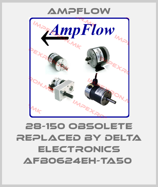 Ampflow- 28-150 obsolete replaced by Delta Electronics AFB0624EH-TA50 price