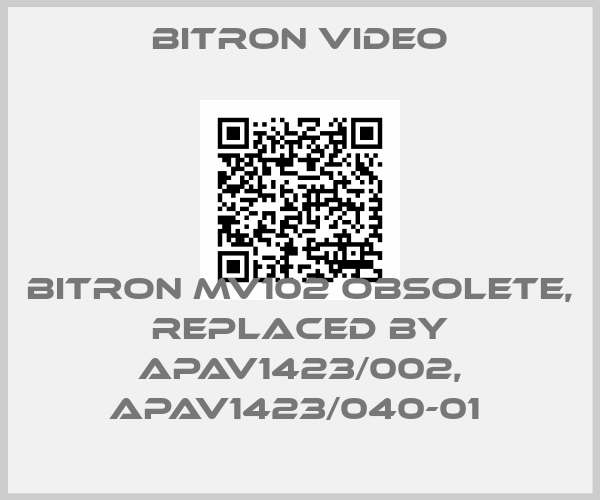 Bitron video- BITRON MV102 obsolete, replaced by APAV1423/002, APAV1423/040-01 price