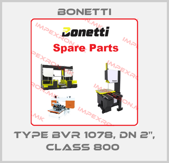 Bonetti-type BVR 1078, DN 2", Class 800 price