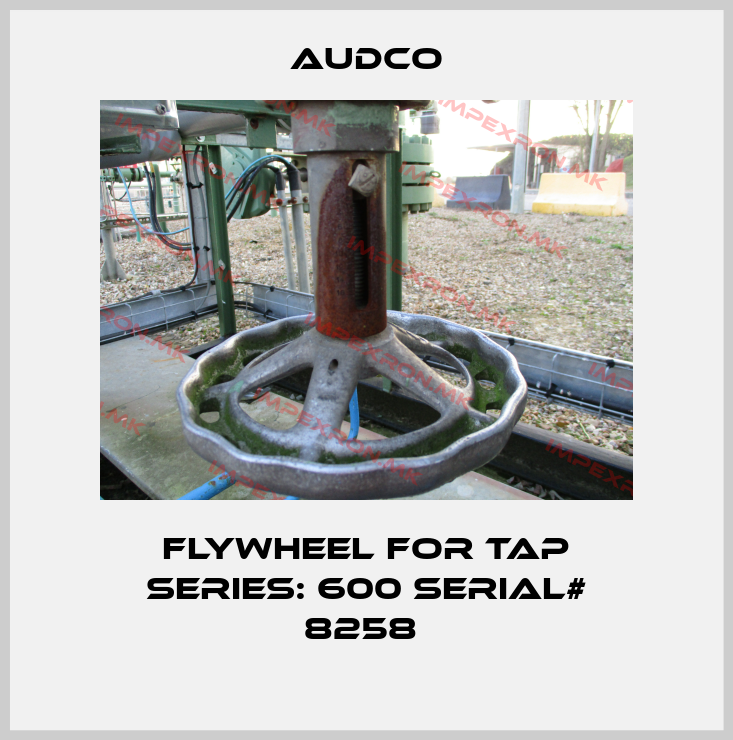 Audco-flywheel for tap series: 600 serial# 8258 price