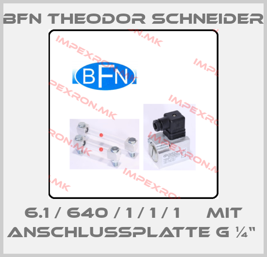 BFN Theodor Schneider-6.1 / 640 / 1 / 1 / 1     Mit Anschlussplatte G ¼“ price