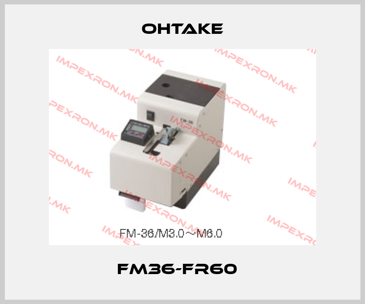 OHTAKE-FM36-FR60  price