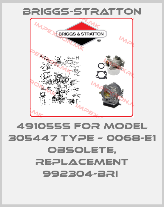 Briggs-Stratton-491055s for model 305447 Type – 0068-E1 obsolete, replacement 992304-BRI price