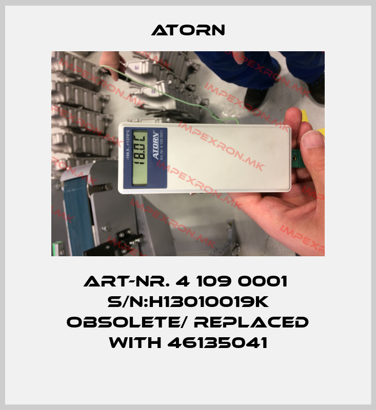 Atorn-Art-Nr. 4 109 0001  S/N:H13010019K obsolete/ replaced with 46135041price