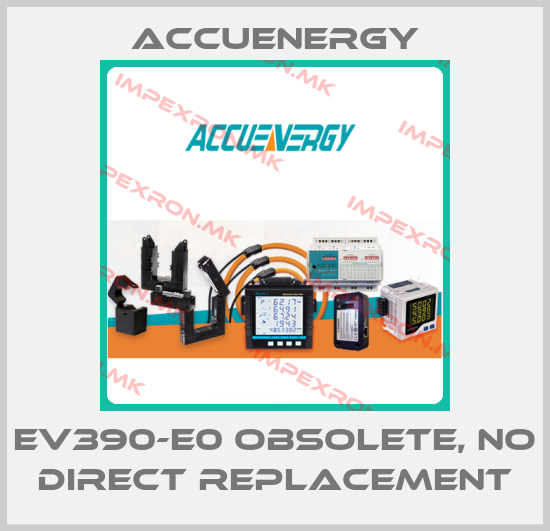 Accuenergy-EV390-E0 obsolete, no direct replacementprice