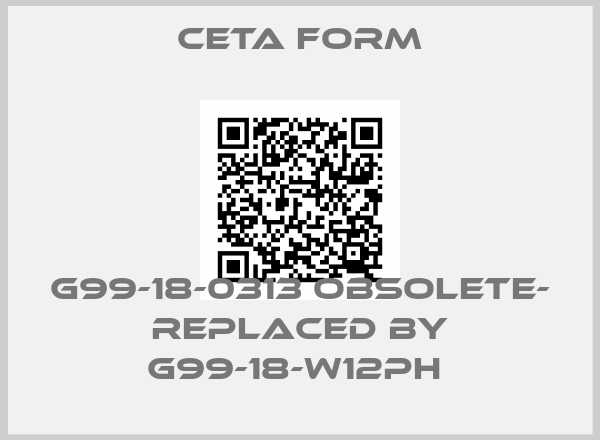 CETA FORM-G99-18-0313 OBSOLETE- REPLACED BY G99-18-W12PH price