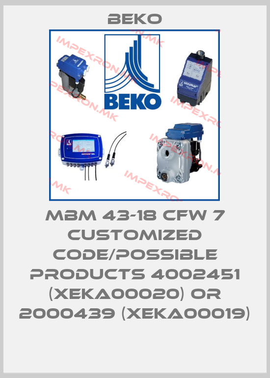 Beko-MBM 43-18 CFW 7 customized code/possible products 4002451 (XEKA00020) or 2000439 (XEKA00019)price