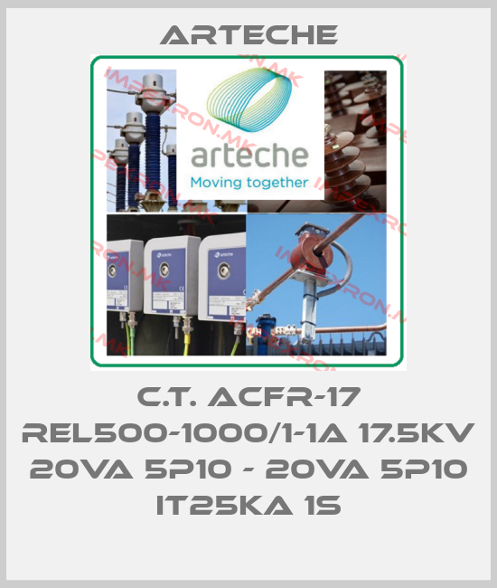 Arteche-C.T. ACFR-17 REL500-1000/1-1A 17.5kV 20VA 5P10 - 20VA 5P10 IT25kA 1sprice