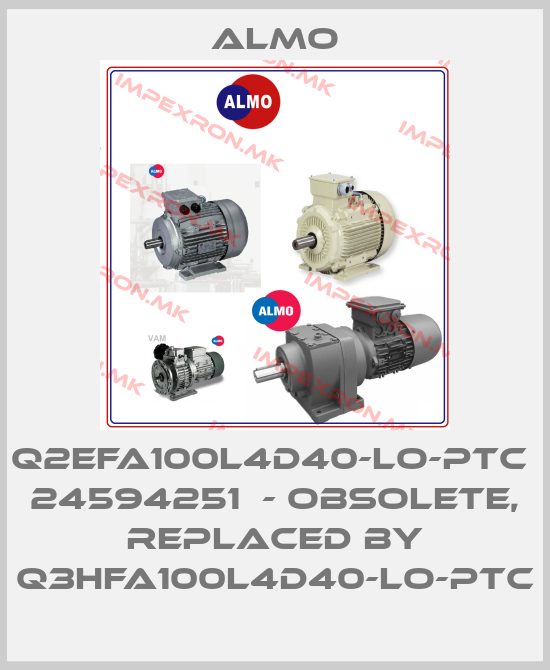 Almo-Q2EFA100L4D40-LO-PTC  24594251  - Obsolete, replaced by Q3HFA100L4D40-LO-PTCprice