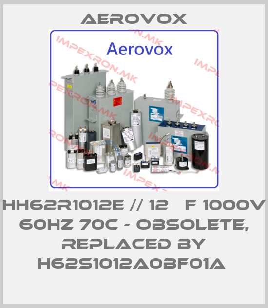 Aerovox-HH62R1012E // 12 µF 1000V 60HZ 70C - obsolete, replaced by H62S1012A0BF01A price