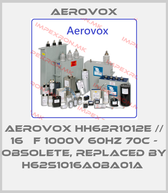 Aerovox-AEROVOX HH62R1012E // 16 µF 1000V 60HZ 70C - obsolete, replaced by H62S1016A0BA01A price