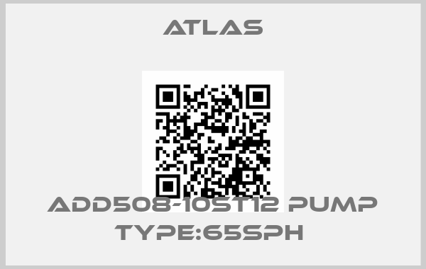 Atlas-ADD508-10ST12 PUMP TYPE:65SPH price