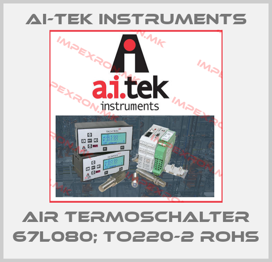 AI-Tek Instruments-AIR TERMOSCHALTER 67L080; TO220-2 ROHSprice
