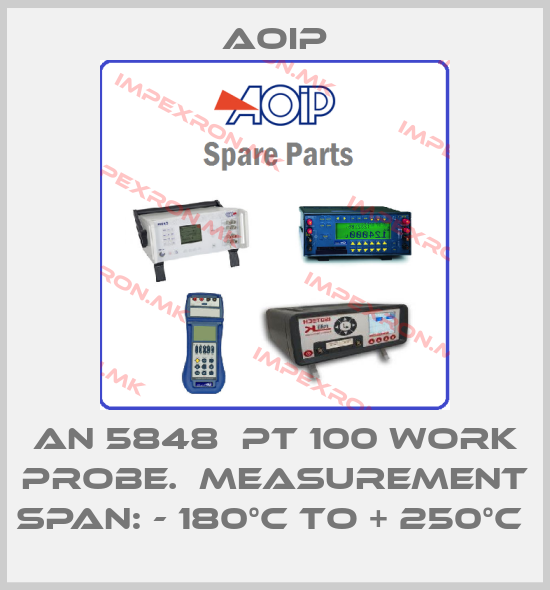 Aoip-AN 5848  PT 100 WORK PROBE.  MEASUREMENT SPAN: - 180°C TO + 250°C price