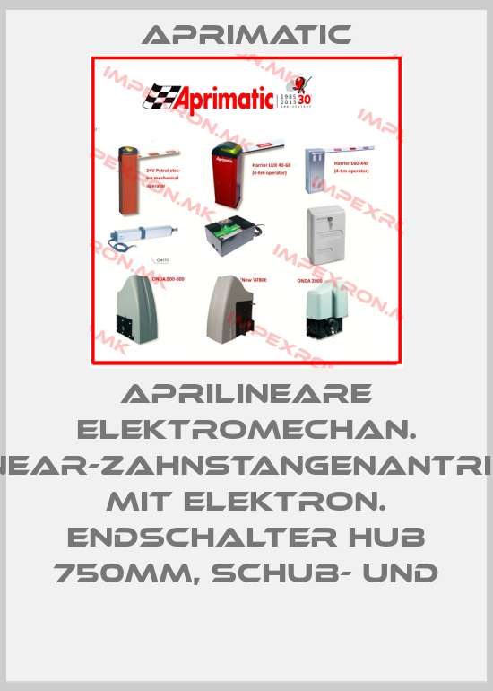 Aprimatic-APRILINEARE ELEKTROMECHAN. LINEAR-ZAHNSTANGENANTRIEB MIT ELEKTRON. ENDSCHALTER HUB 750MM, SCHUB- UNDprice