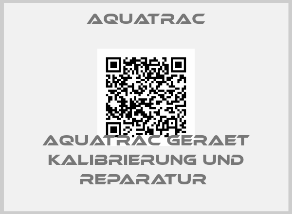 Aquatrac-AQUATRAC GERAET KALIBRIERUNG UND REPARATUR price