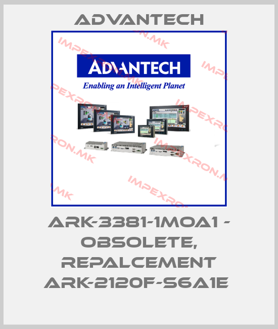 Advantech-ARK-3381-1MOA1 - OBSOLETE, REPALCEMENT ARK-2120F-S6A1E price