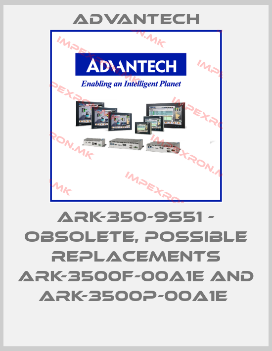 Advantech-ARK-350-9S51 - OBSOLETE, POSSIBLE REPLACEMENTS ARK-3500F-00A1E AND ARK-3500P-00A1E price