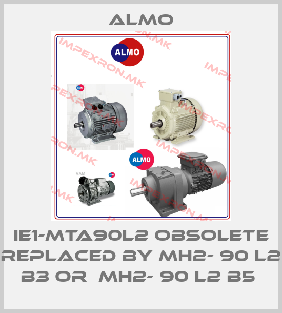 Almo-IE1-MTA90L2 obsolete replaced by MH2- 90 L2 B3 or  MH2- 90 L2 B5 price