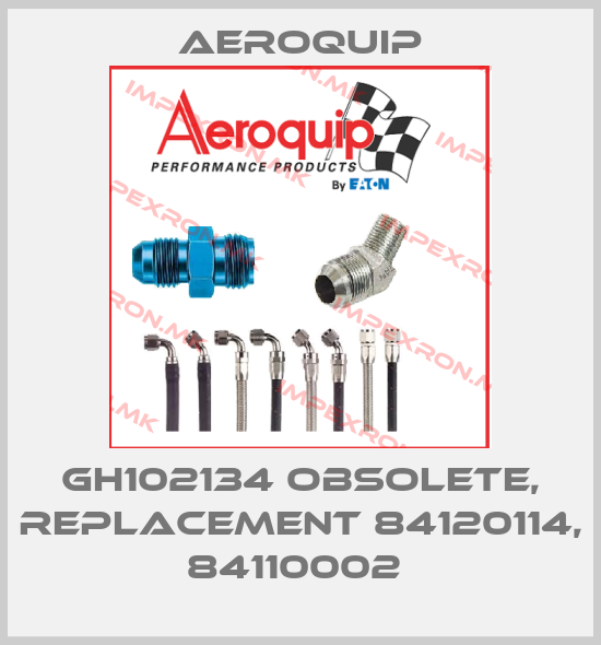 Aeroquip-GH102134 obsolete, replacement 84120114, 84110002 price