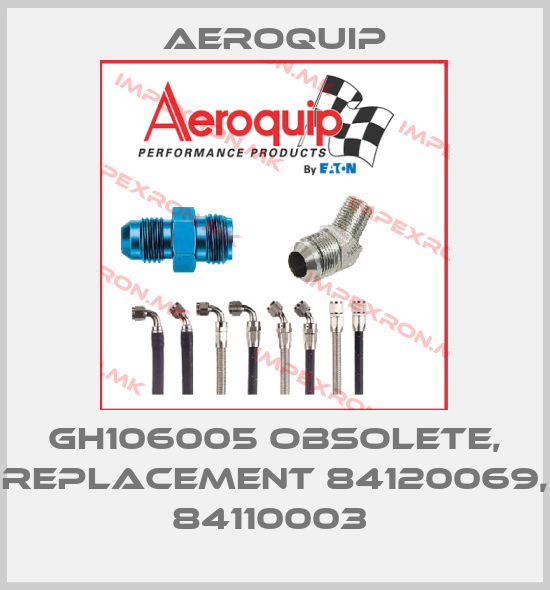 Aeroquip-GH106005 obsolete, replacement 84120069, 84110003 price