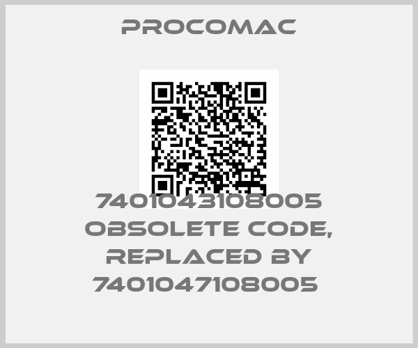 Procomac-7401043108005 obsolete code, replaced by 7401047108005 price
