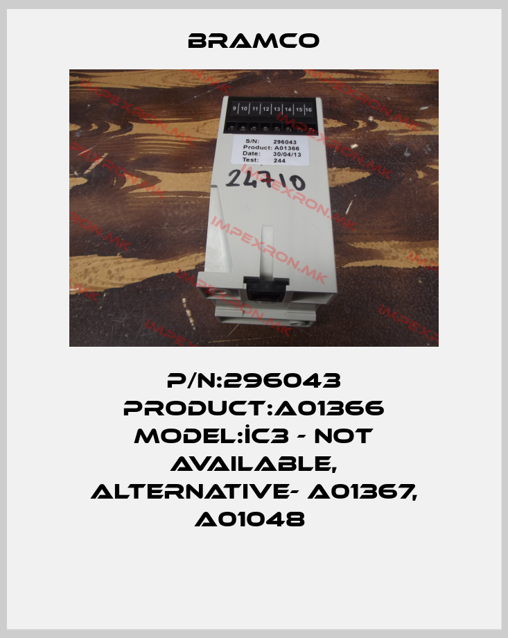Bramco-P/N:296043 PRODUCT:A01366 MODEL:İC3 - not available, alternative- A01367, A01048 price
