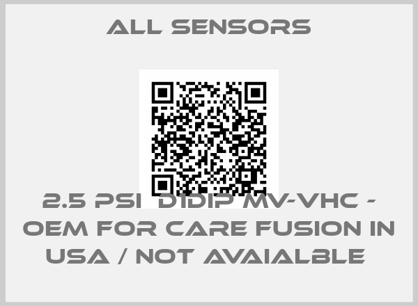 All Sensors-2.5 PSI  D1DIP MV-VHC - OEM for Care Fusion in USA / not avaialble price