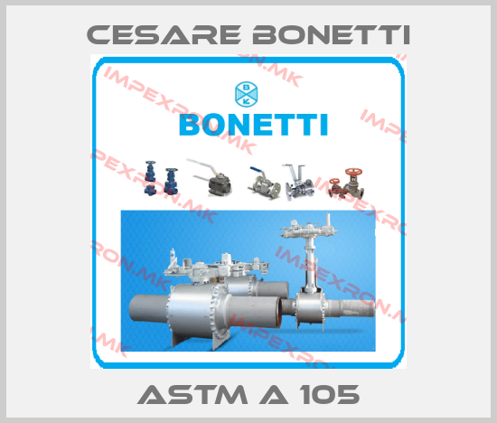 Cesare Bonetti-ASTM A 105 price