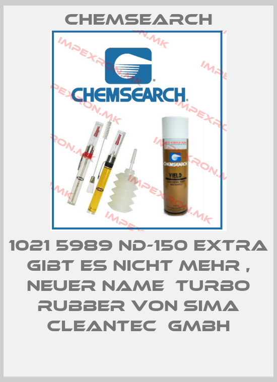 Chemsearch-1021 5989 ND-150 EXTRA gibt es nicht mehr , neuer Name  Turbo Rubber von Sima Cleantec  Gmbhprice