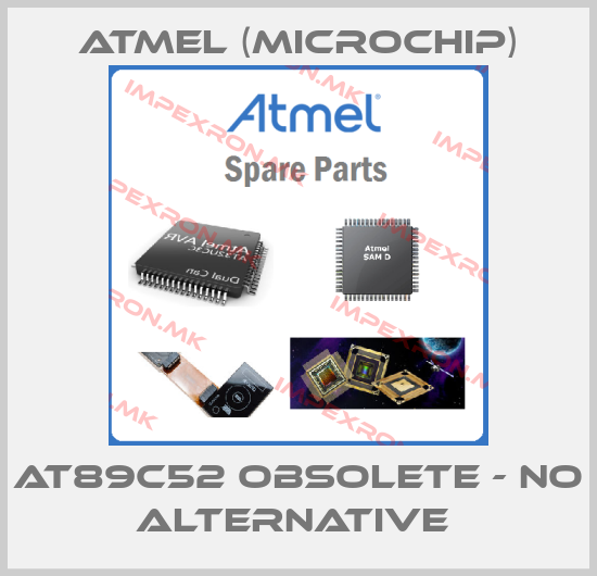 Atmel (Microchip)-AT89C52 obsolete - no alternative price
