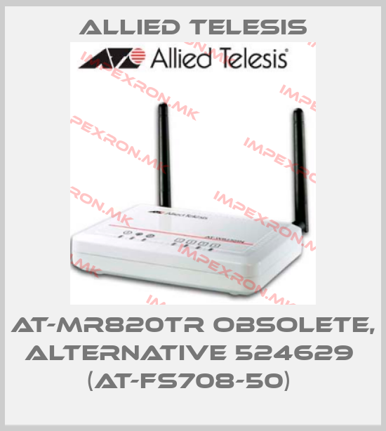 Allied Telesis-AT-MR820TR OBSOLETE, ALTERNATIVE 524629  (AT-FS708-50) price