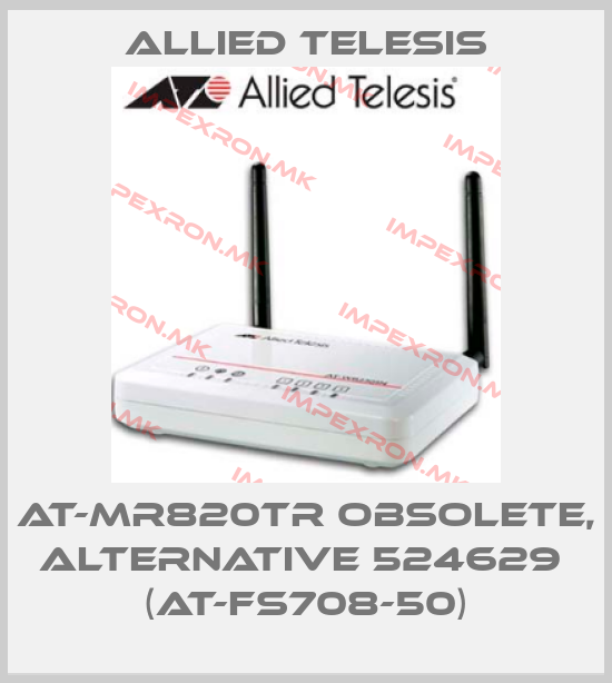 Allied Telesis-AT-MR820TR OBSOLETE, ALTERNATIVE 524629  (AT-FS708-50) price