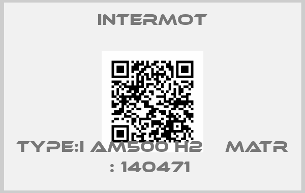 Intermot-TYPE:I AM500 H2    MATR : 140471 price