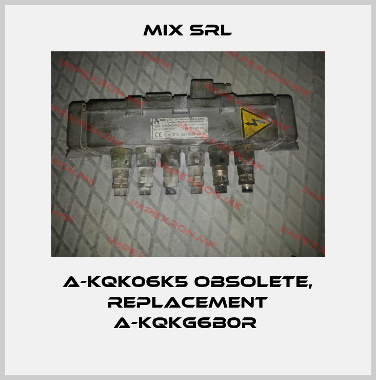 MIX Srl-A-KQK06K5 obsolete, replacement A-KQKG6B0R price