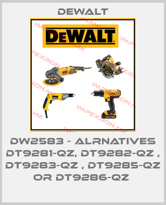 Dewalt-DW2583 - alrnatives DT9281-QZ, DT9282-QZ , DT9283-QZ , DT9285-QZ or DT9286-QZ price
