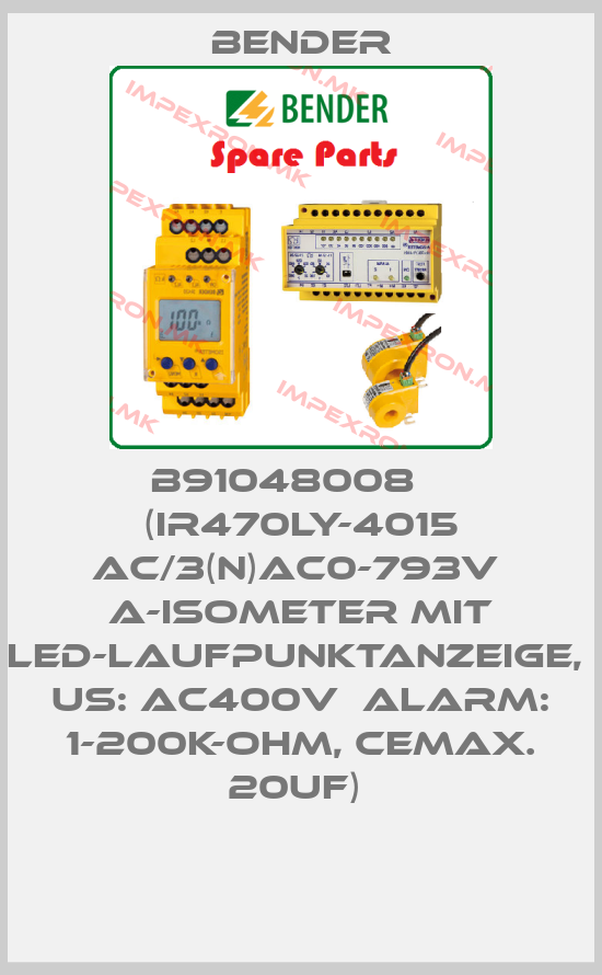 Bender-B91048008    (IR470LY-4015 AC/3(N)AC0-793V  A-ISOMETER MIT LED-LAUFPUNKTANZEIGE,  US: AC400V  ALARM: 1-200K-OHM, CEmax. 20uF) price