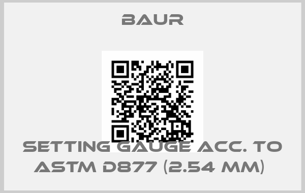 Baur-Setting gauge acc. to ASTM D877 (2.54 mm) price