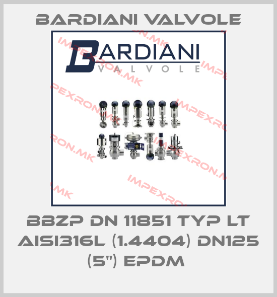 Bardiani Valvole-BBZP DN 11851 TYP LT AISI316L (1.4404) DN125 (5") EPDM price